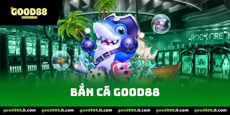 Bắn cá Good88